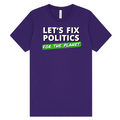 Let's Fix Politics for the Planet - T-Shirt