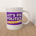 Let's Fix Politics  - Fair Votes Now - Mug